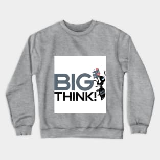 big think! Crewneck Sweatshirt